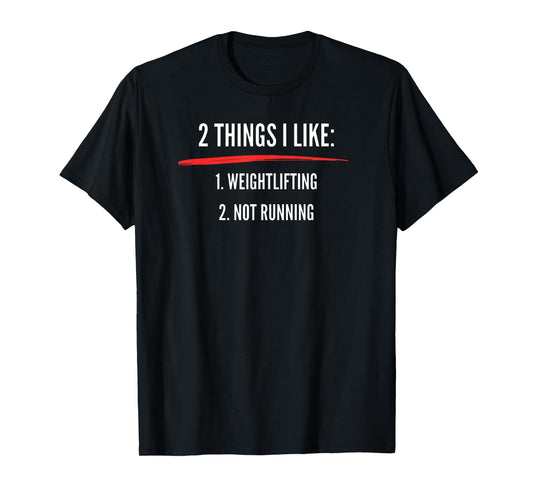 2 Things I Like Weight Lifting Not Running | Funny Gym T-Shirt
