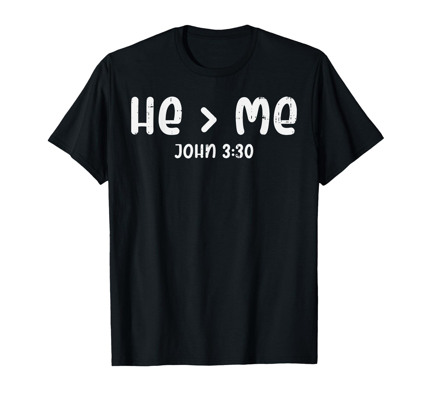 He Greater Than Me John 3 30 Bible God Jesus Christian Gift T-Shirt