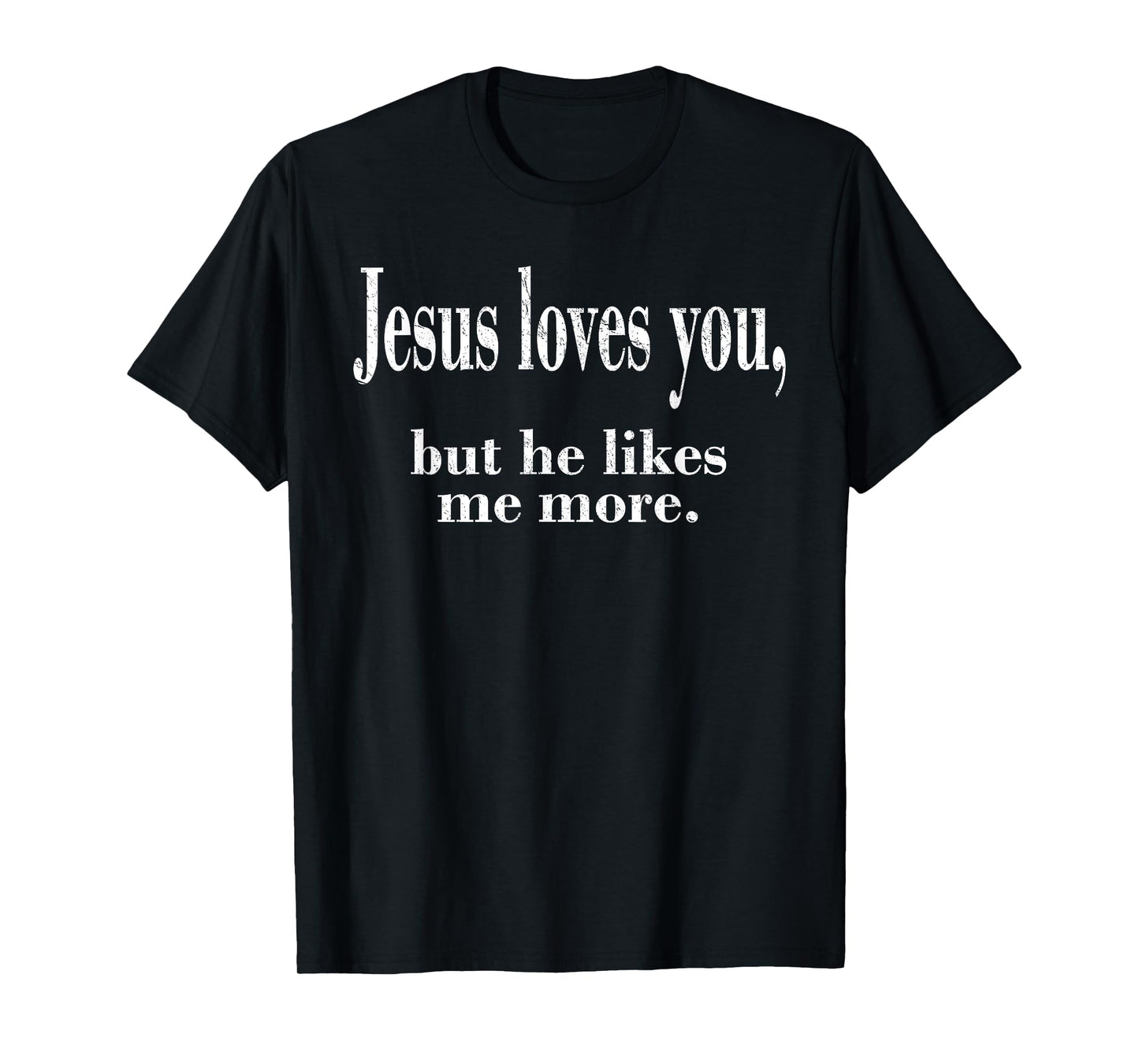 Jesus Loves You, But He Likes Me More Shirt, Jesus Loves You T-Shirt