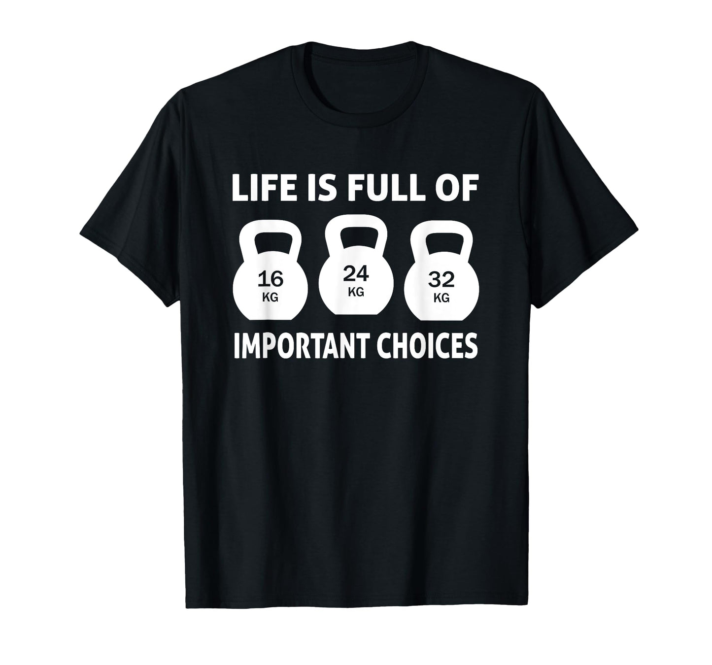 Kettlebell - Life is full important choices T-Shirt