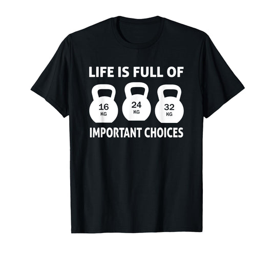 Kettlebell - Life is full important choices T-Shirt