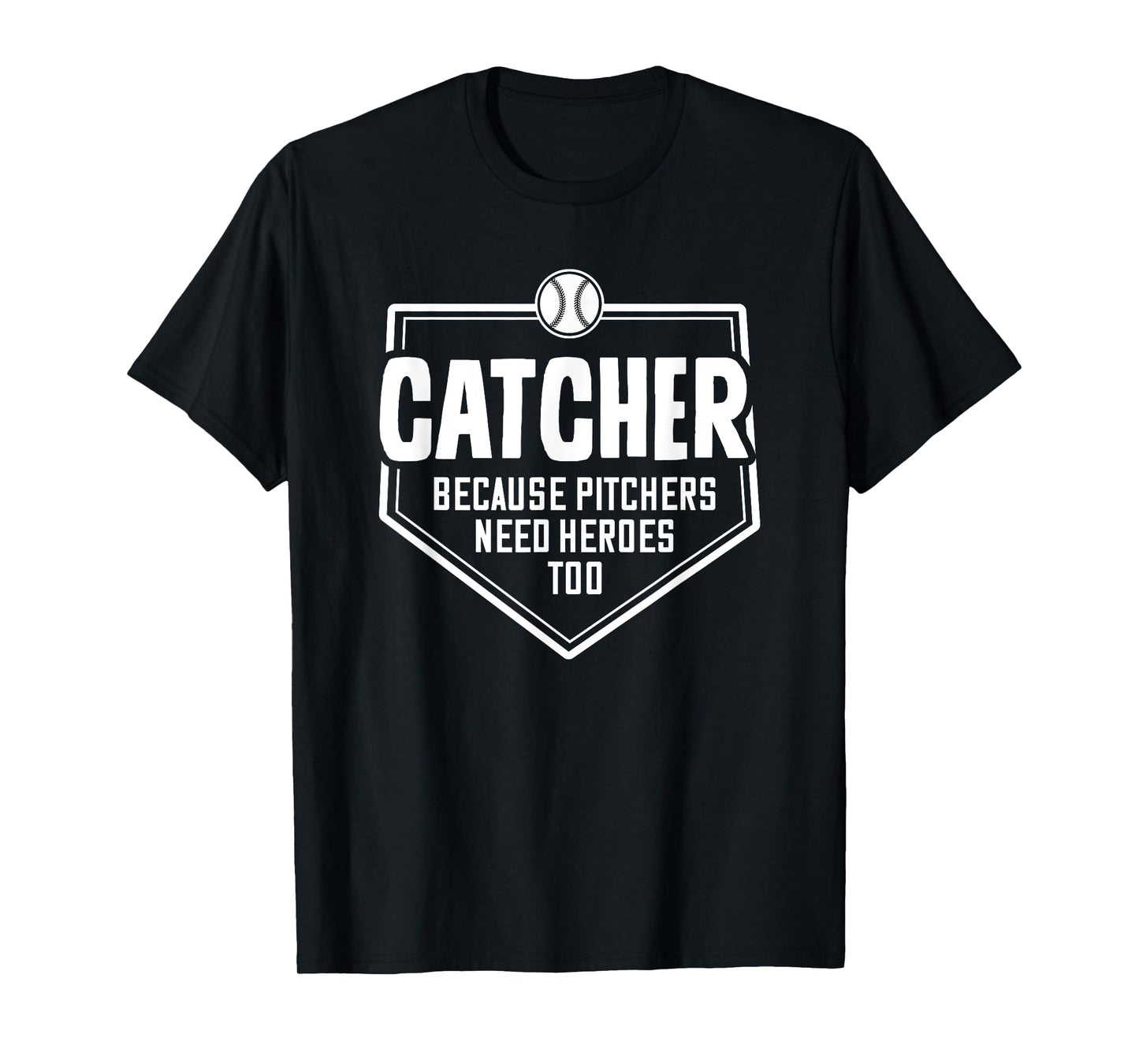 Catcher Because Pitchers Need Heroes Too | Softball Catcher T-Shirt