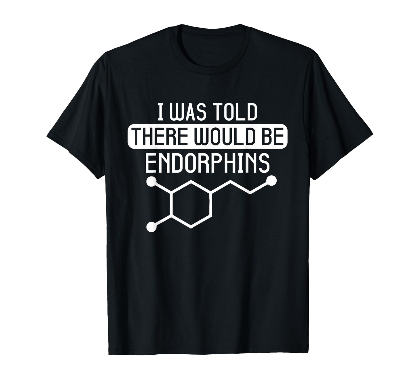 I Was Told There Would Be Endorphins Funny Workout Training T-Shirt