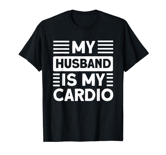 My Husband is my Cardio Funny Gym T-Shirt