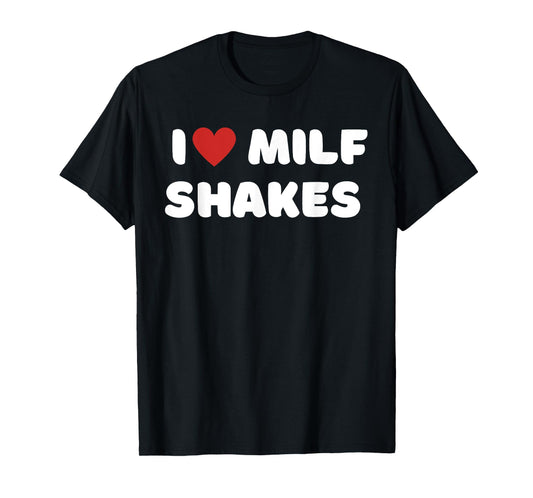 I Love Milf Shakes Word Game I Heart MILF Shakes T-Shirt