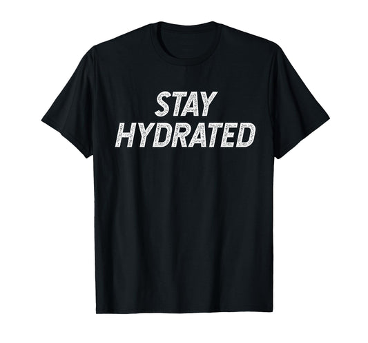 Stay Hydrated T-Shirt