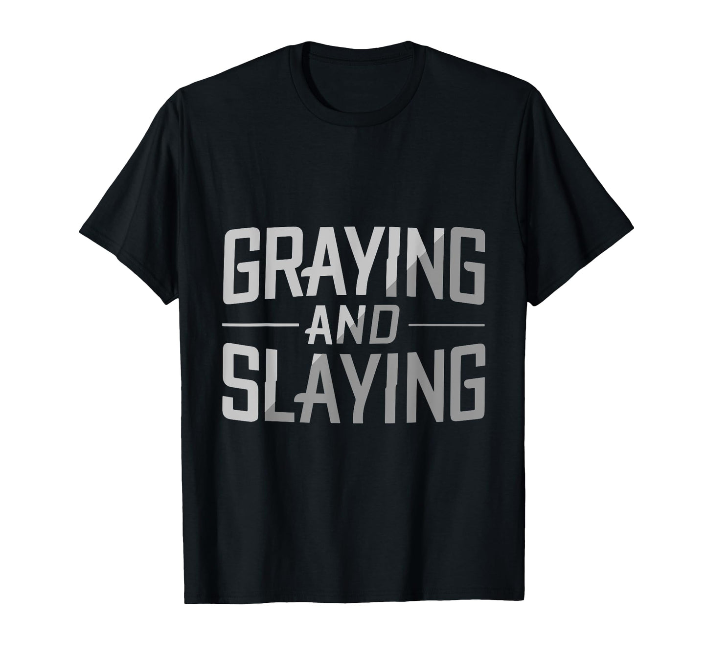 Greyin And Slayin Funny Graying And Slaying Workout & Gym T-Shirt