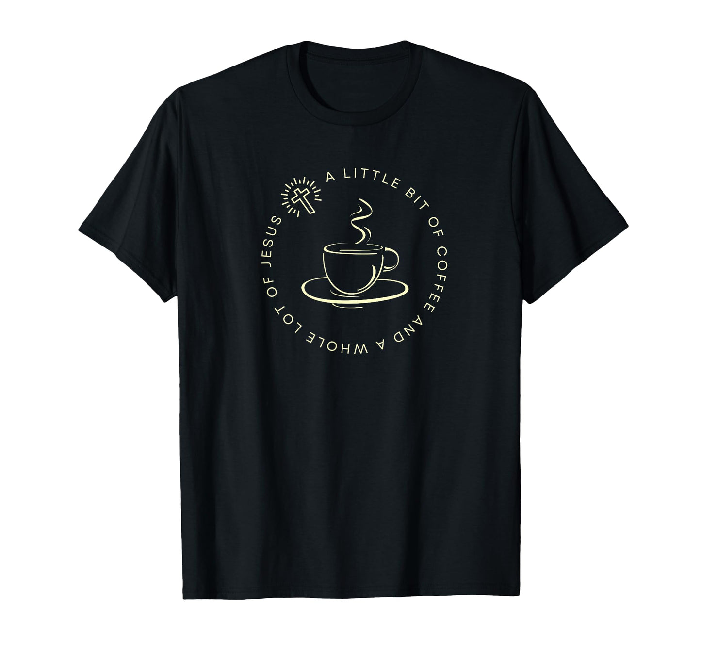 A Little Bit of Coffee and a Whole Lot of Jesus, Women’s T-Shirt