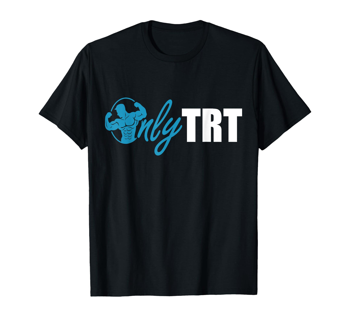 Only TRT, Funny Testosterone or Test Replacement Therapy Gym T-Shirt
