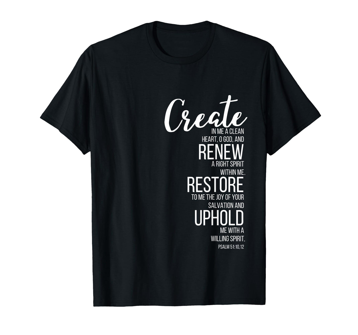 Create In Me A Clean Heart. Psalm 51:10 T-Shirt