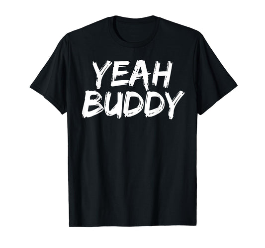 Yeah Buddy T-Shirt