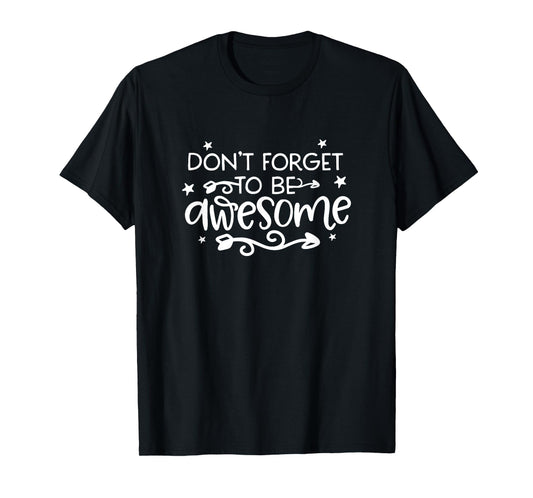 Don't Forget To Be Awesome Inspirational Quote Cool T-Shirt