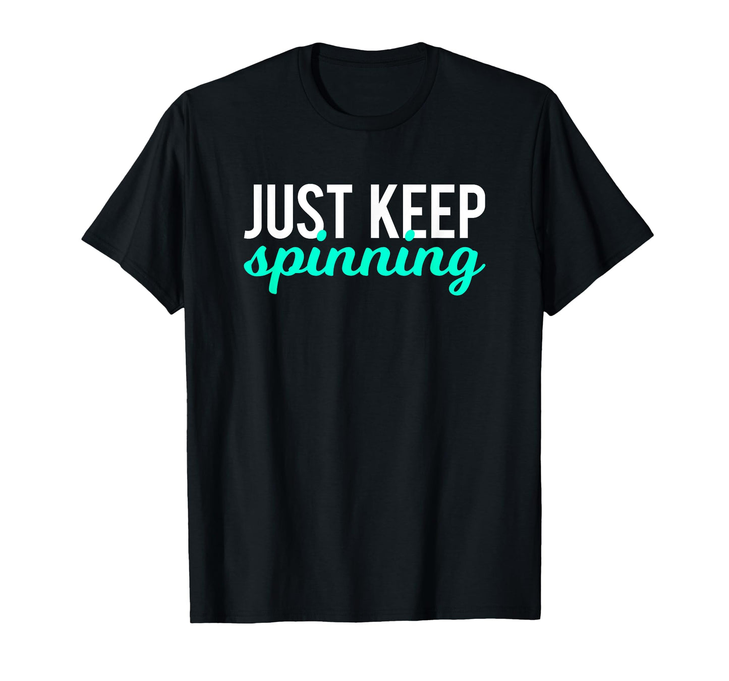 Just Keep Spinning Funny Gym Workout Saying Love Spin Class T-Shirt