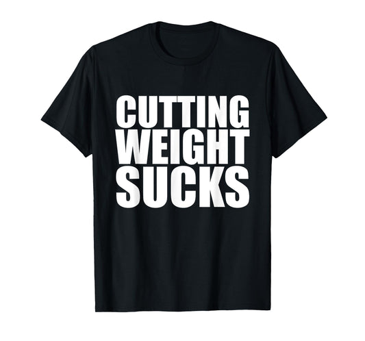 Cutting Weight Sucks Wrestling Fighting T-Shirt T-Shirt