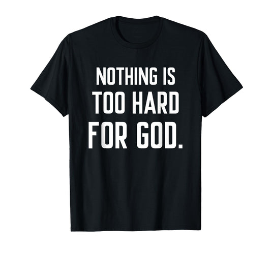 Nothing is Too Hard for God T-Shirt