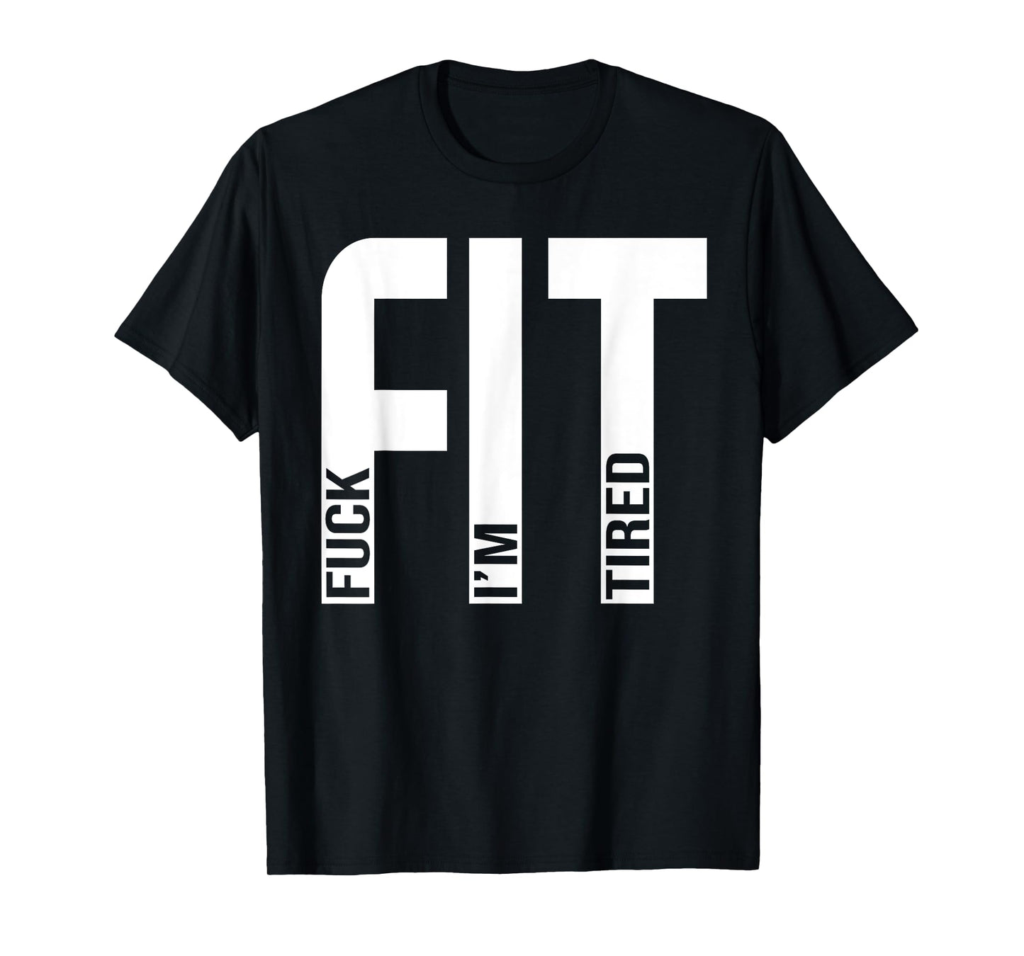 FIT Fuck I'm Tired Gym and Workout Fitness T-Shirt