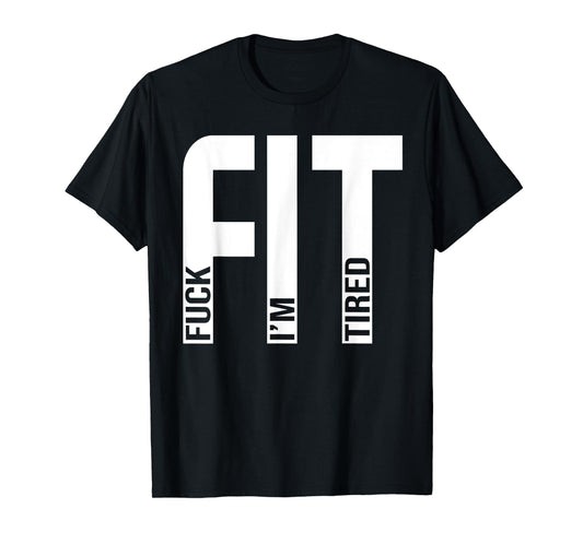 FIT Fuck I'm Tired Gym and Workout Fitness T-Shirt