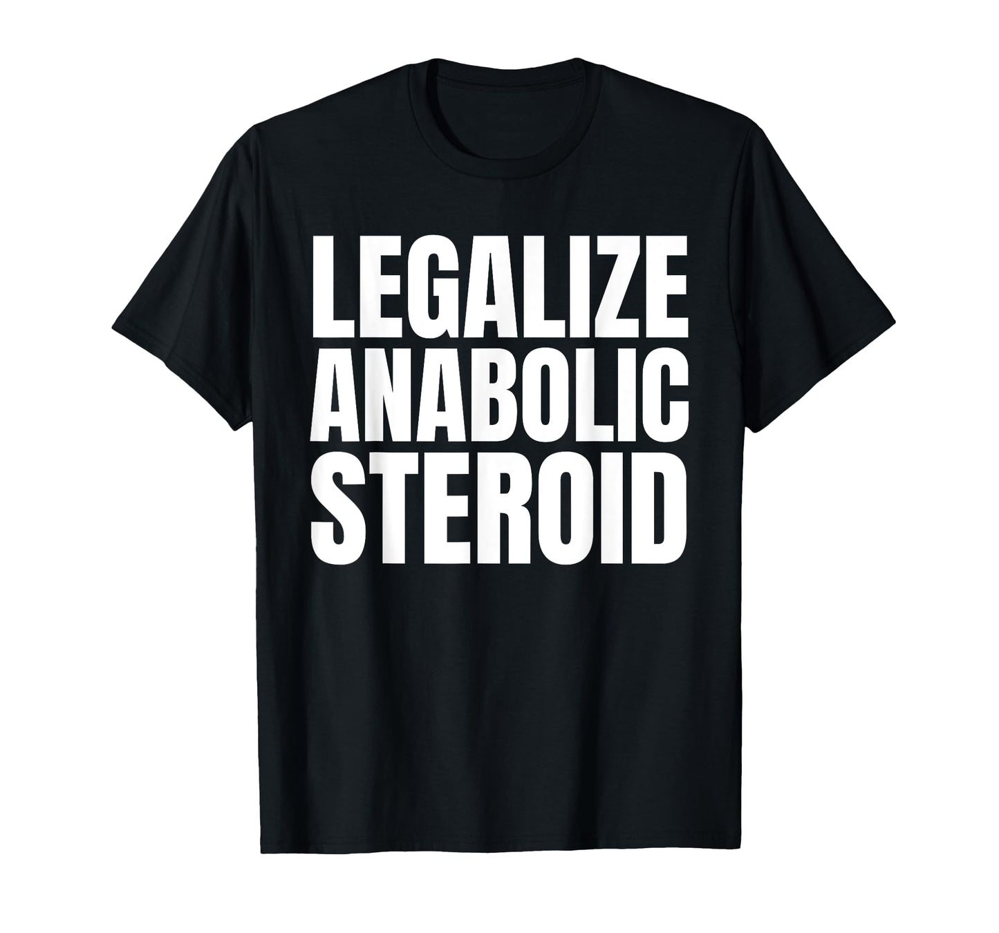 Legalize Anabolic Steroid Shir as Gym Bodybuilding Tee T-Shirt