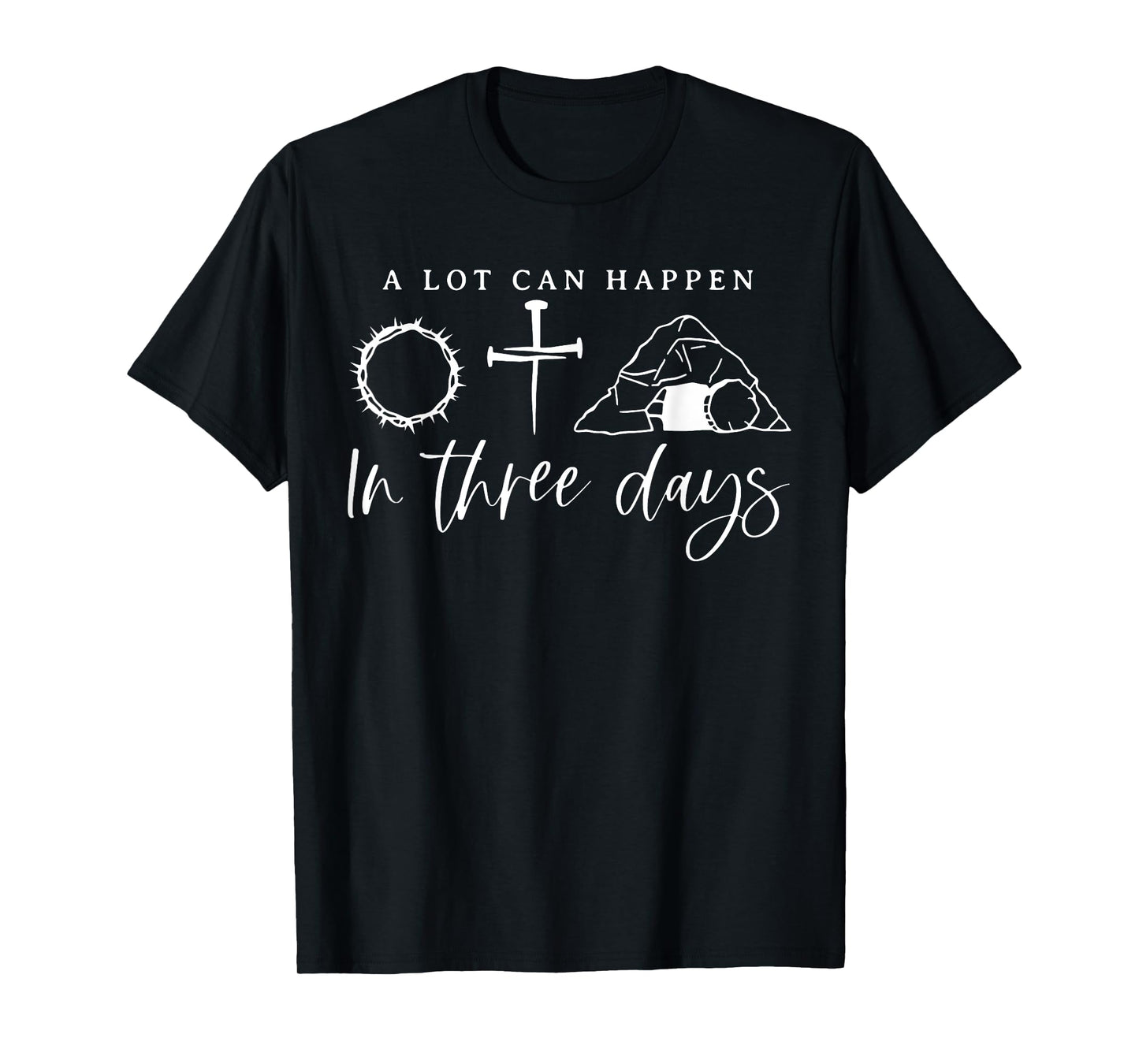 A Lot Can Happen In Three Days Jesus Christian Easter Day T-Shirt