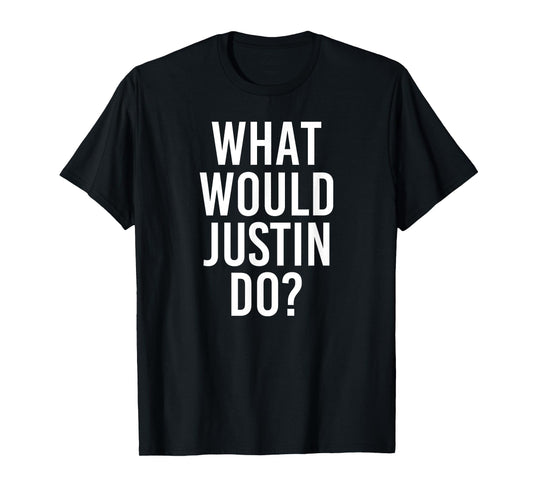 What Would JUSTIN Do Funny Personalized Name Joke Men Gift T-Shirt