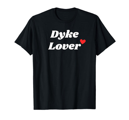Dyke Lover - funny gifts for girlfriend or sexy wife T-Shirt