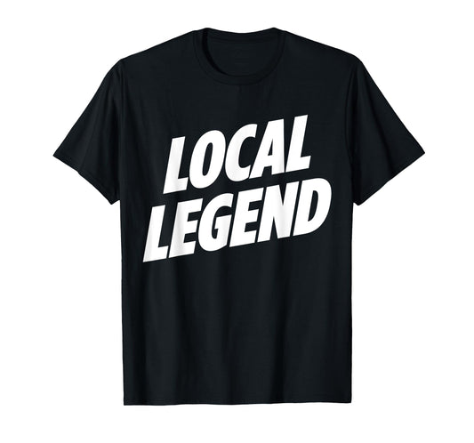 So Free Media: Local Legend t-shirt funny graphic tee shirt T-Shirt
