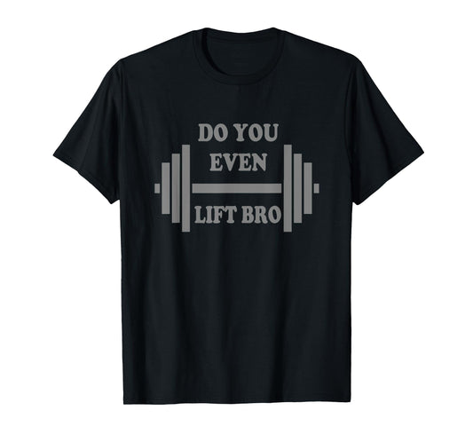 Do you even lift bro funny workout tshirts gear T-Shirt