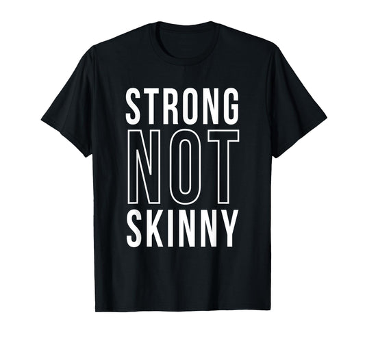 Strong Not Skinny Feminism Exercise Workout Strength Health T-Shirt