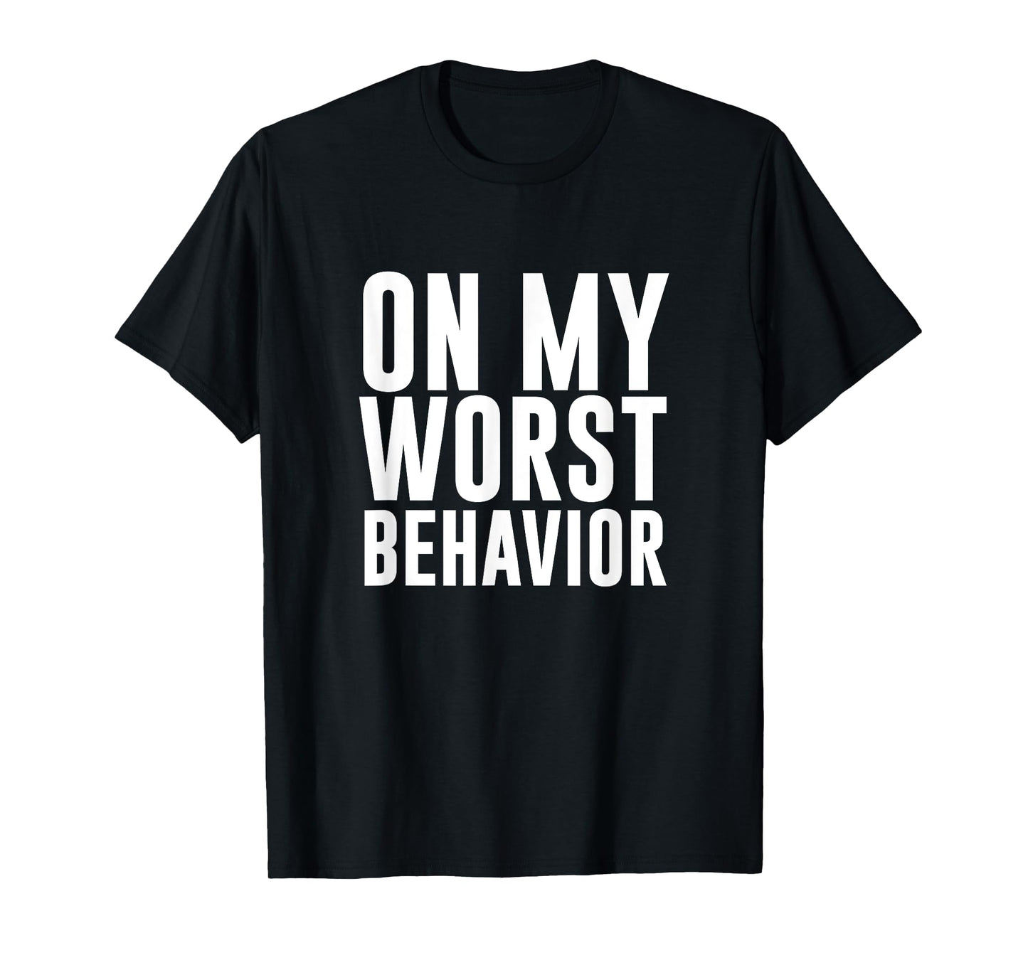 On My Worst Behavior Funny T-shirt T-Shirt