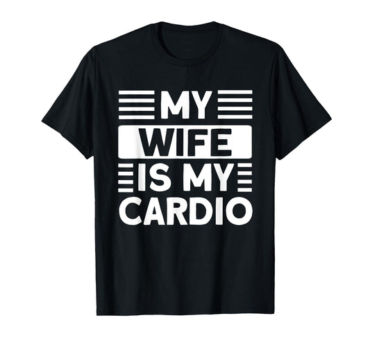 My Wife is my Cardio Funny Gym T-Shirt