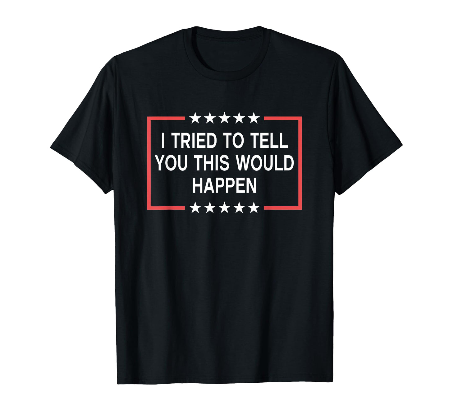 I Tried To Tell You This Would Happen Funny Adult Humor Meme T-Shirt