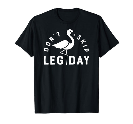 Don't Skip Leg Day Workout T Shirt Flamingo Men Women Funny T-Shirt