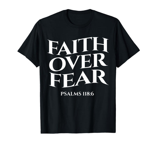 faith over fear psalms 118:6 Christian Streetwear Merch T-Shirt