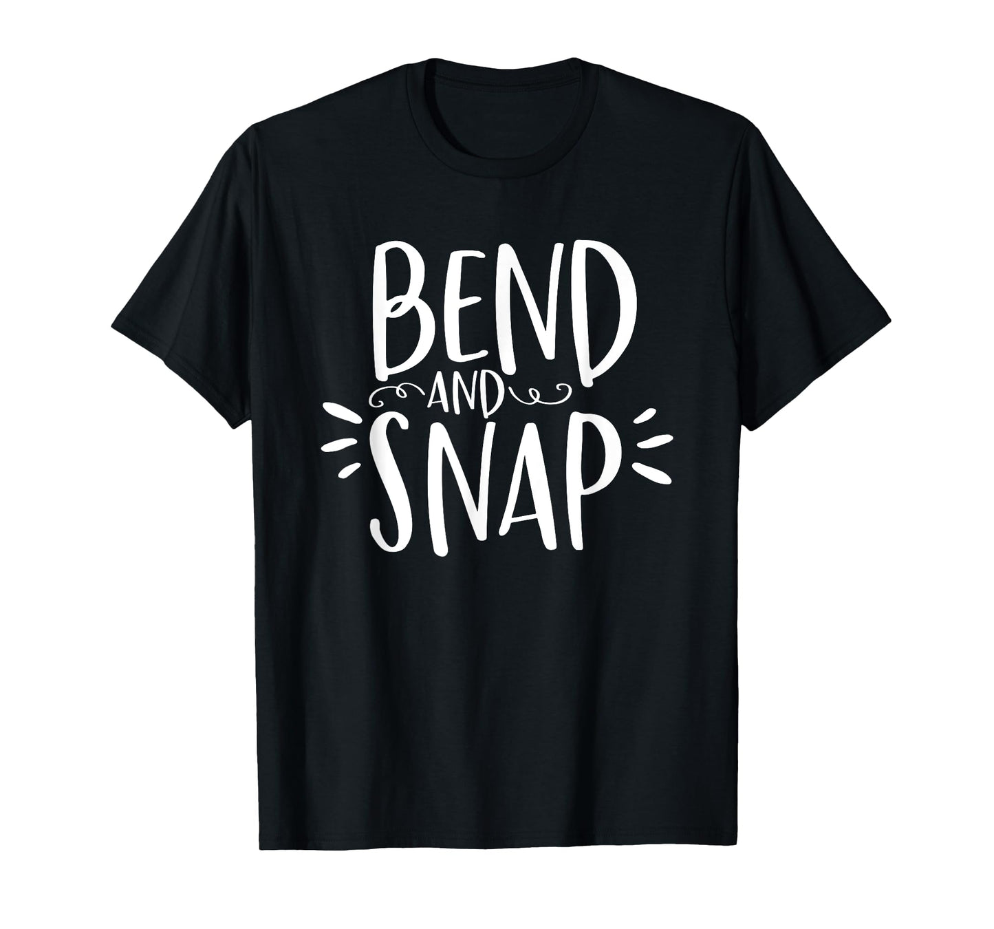 Bend and Snap Funny Shirt for Gym Workouts T-Shirt
