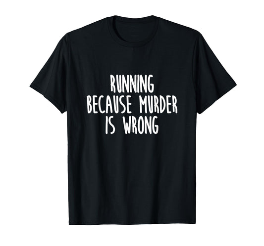 Running Because Murder Is Wrong Funny TShirt T-Shirt