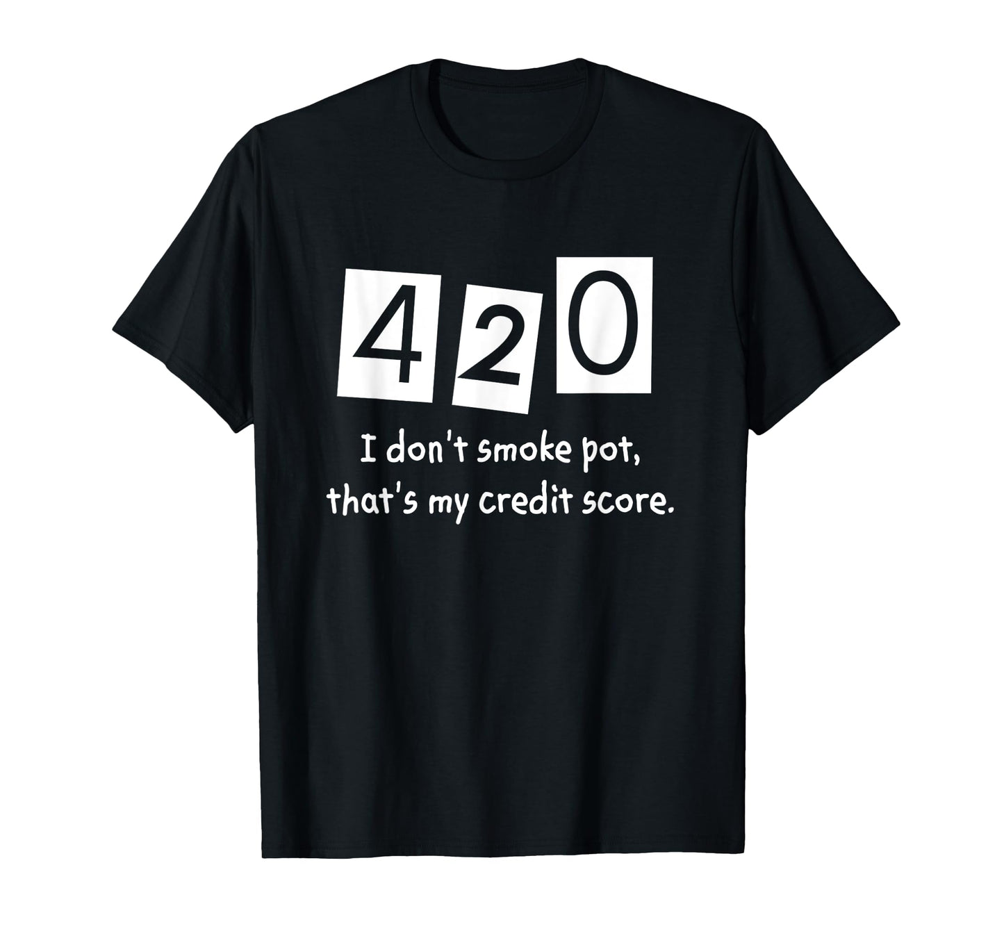 420 I Don't Smoke Pot Thats My Credit Score April Weed Day T-Shirt