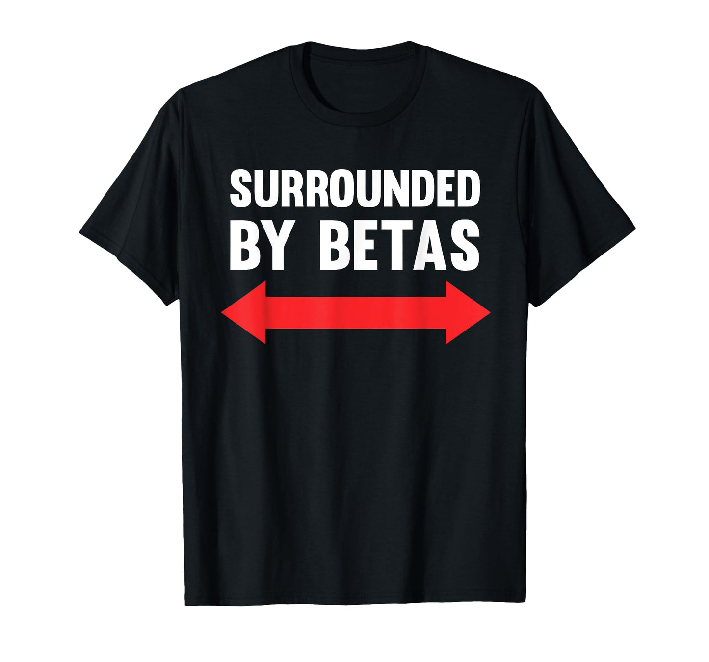 Surrounded By Betas Funny Alpha Dog Male Cringe Humor T-Shirt