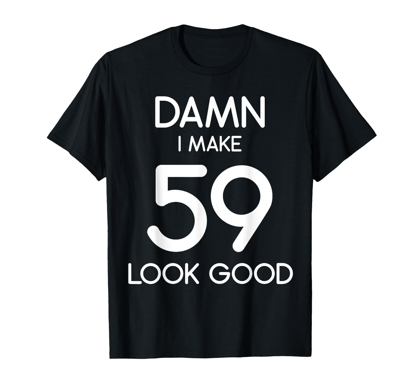 Damn I Make 59 Look Good 59th Happy Birthday Party Cute T-Shirt