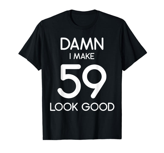 Damn I Make 59 Look Good 59th Happy Birthday Party Cute T-Shirt