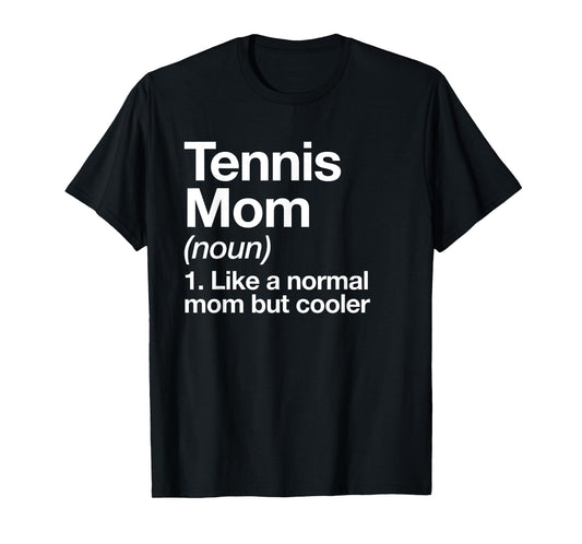 Tennis Mom Definition Funny & Sassy Sports T-Shirt