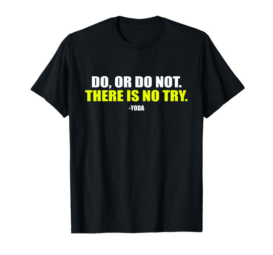 Do Or Do Not. There Is No Try. - Funny Workout T-Shirt