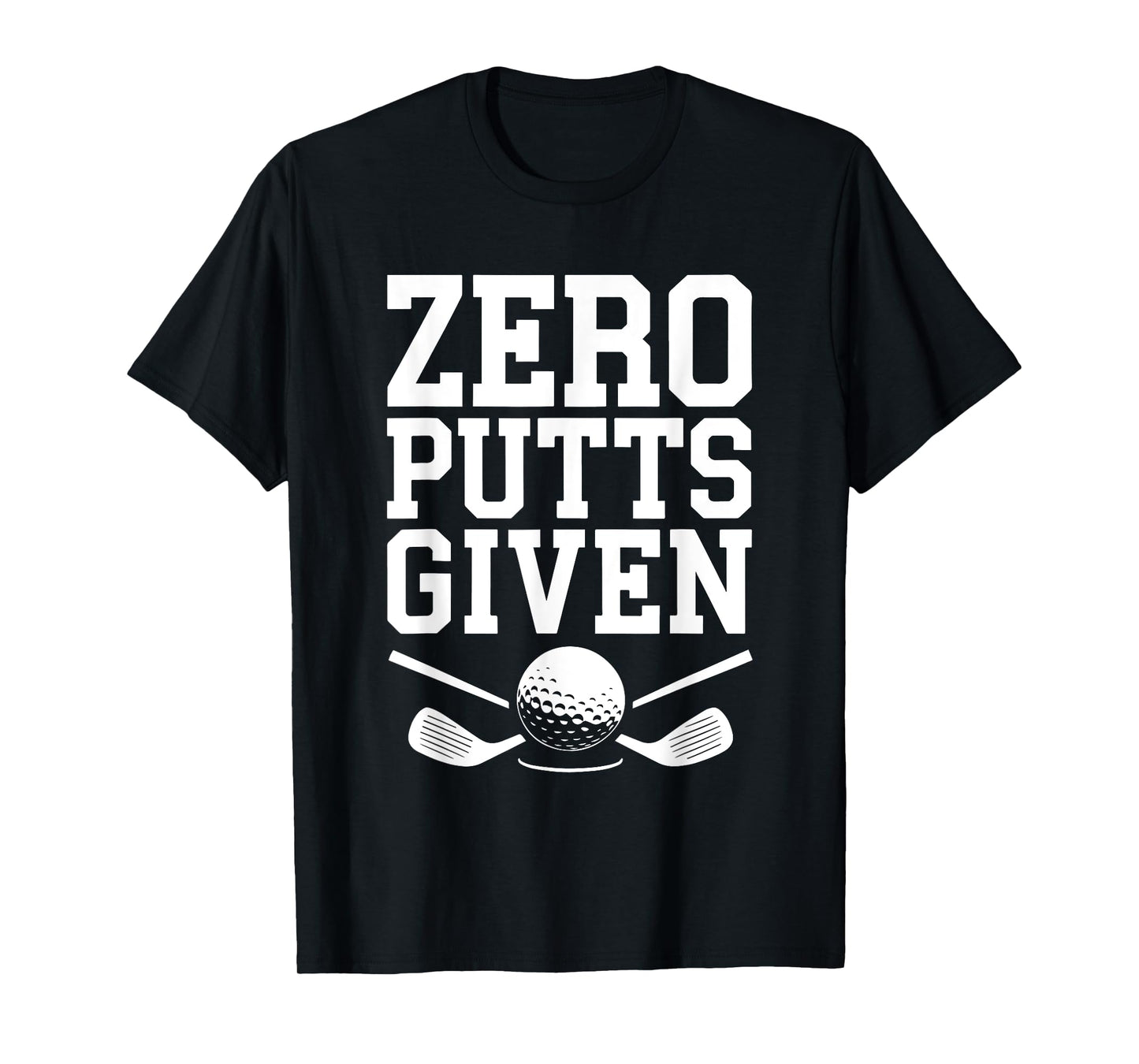 Zero Putts Given Shirt Funny Golf Men Women Golfing T-Shirt