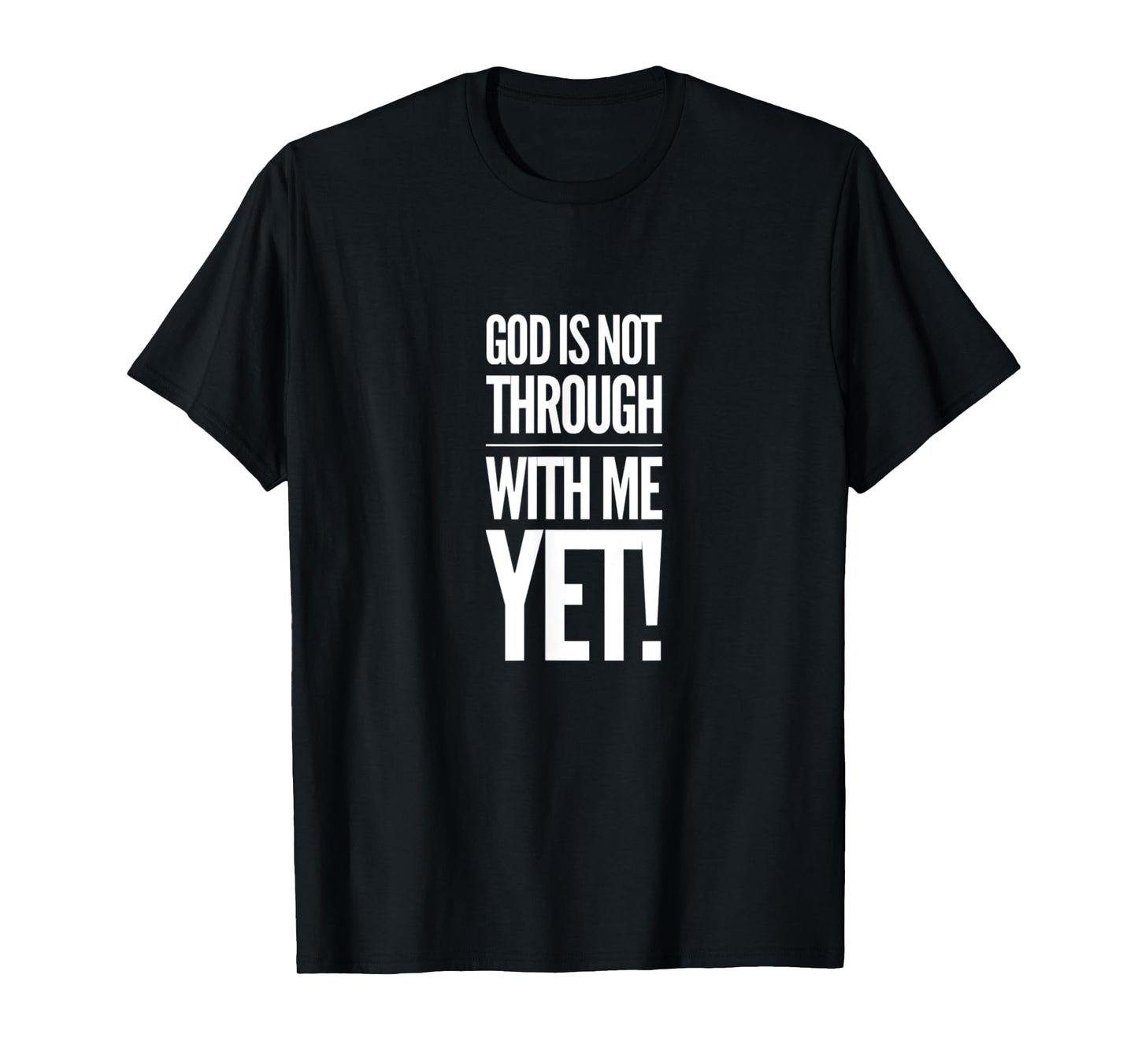 God Is Not Through With Me Yet T-Shirt