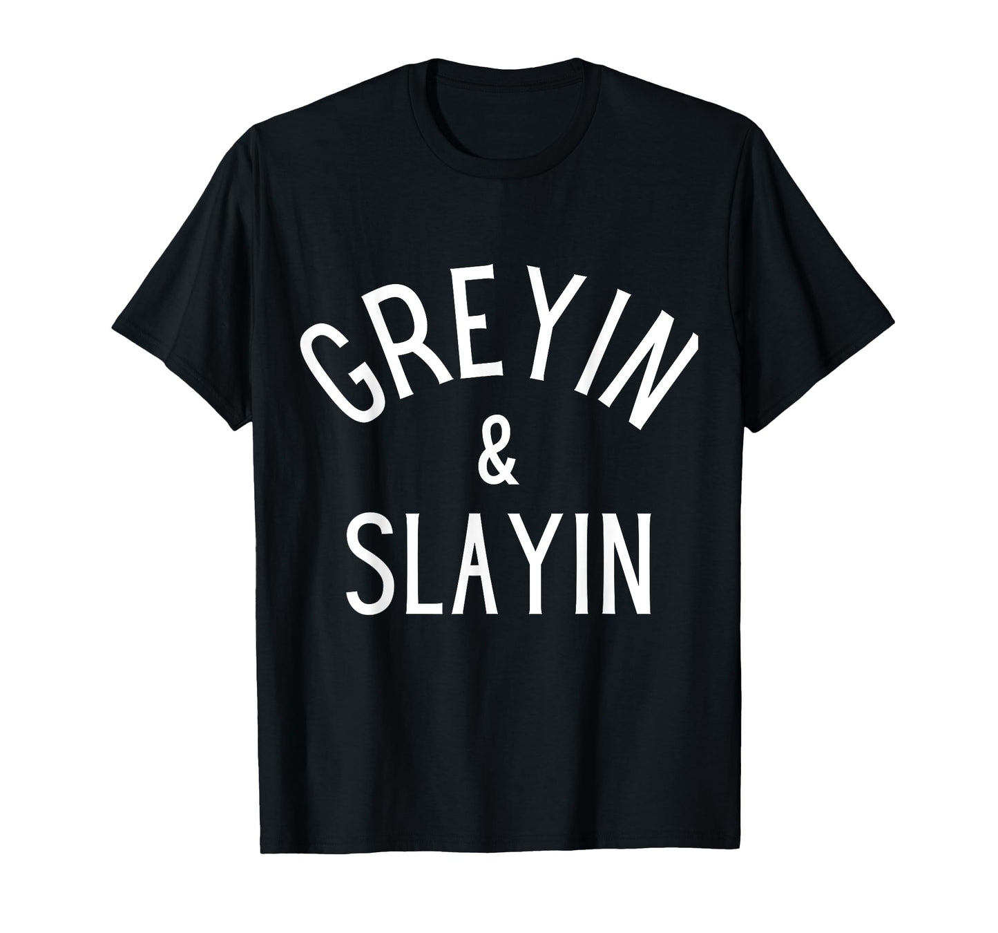 Funny Graying And Slaying Workout Gym Girl Fitness T-Shirt