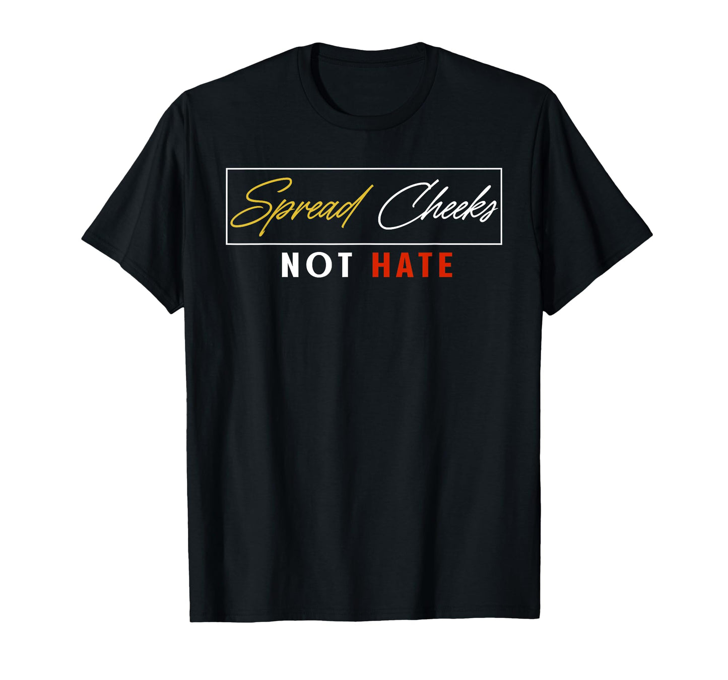 Spread Cheeks Not Hate Funny Gym Fitness & Workout T-Shirt