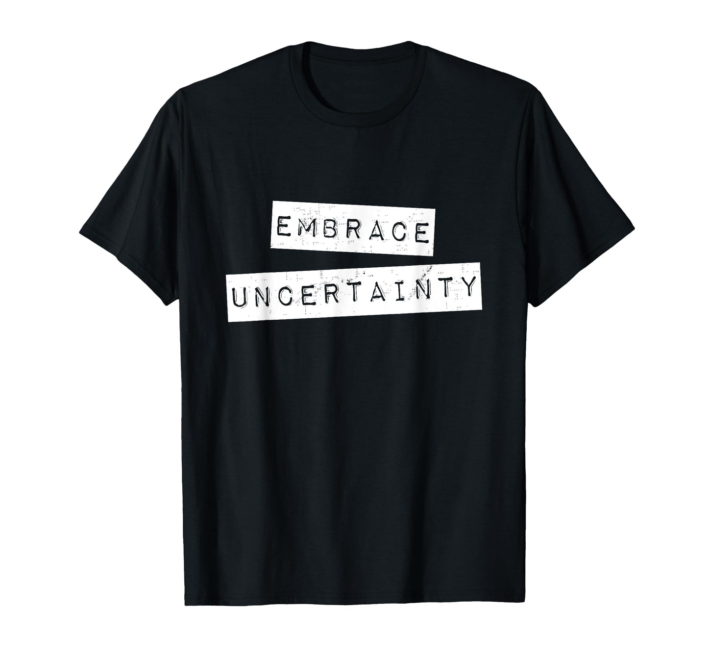 Embrace Uncertainty Motivational T Shirt T-Shirt