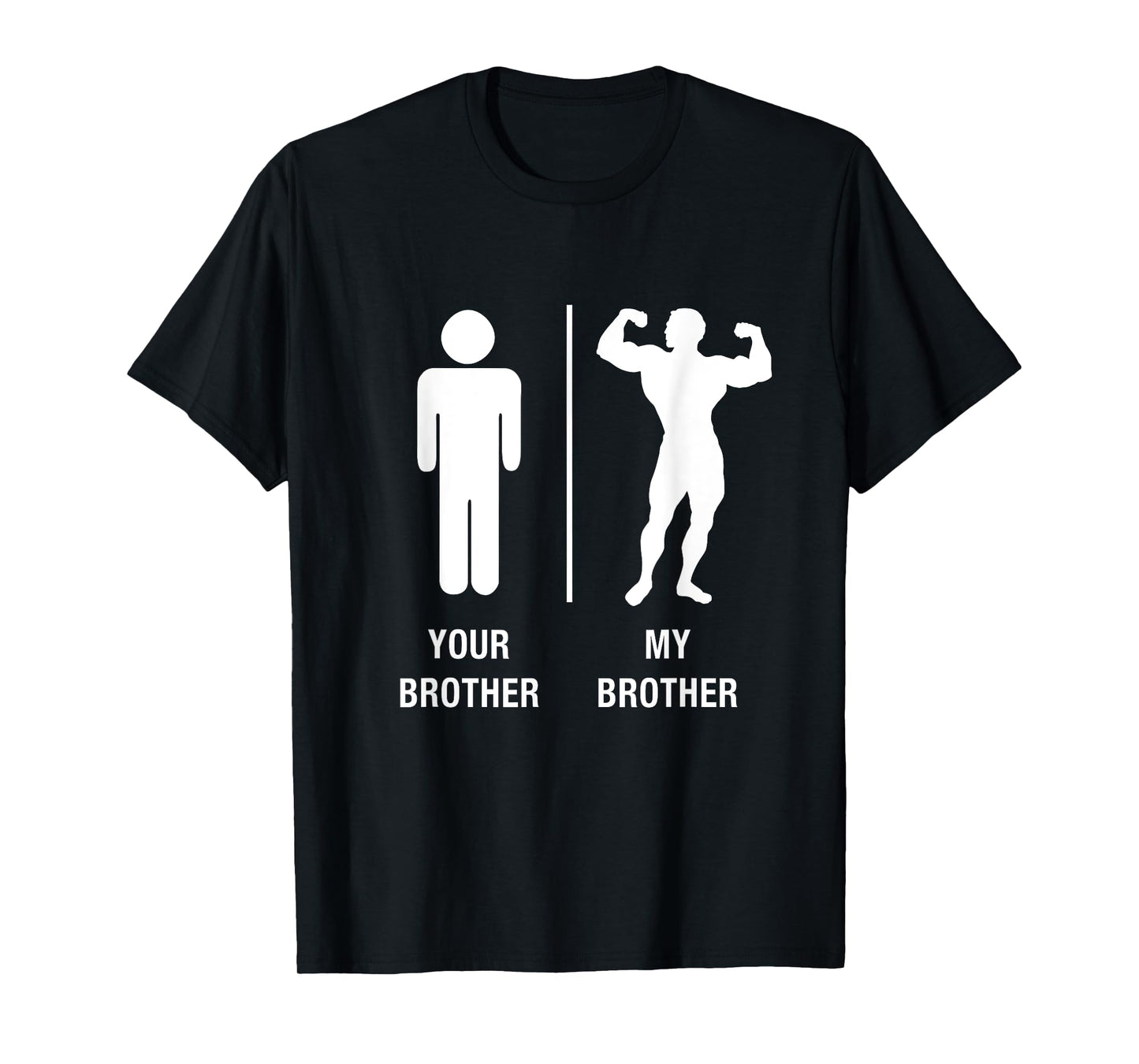 Your Brother My Brother Bodybuilder Funny Gym Work Out Shirt T-Shirt