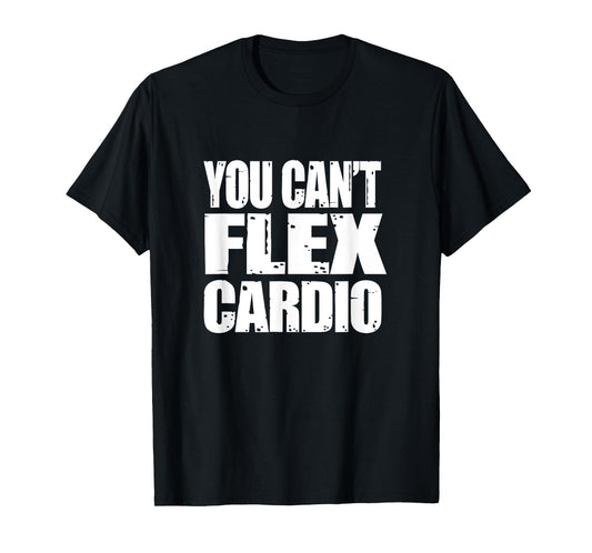 You Can't Flex Cardio Weightlifting Shirt, Go Big or Go Home