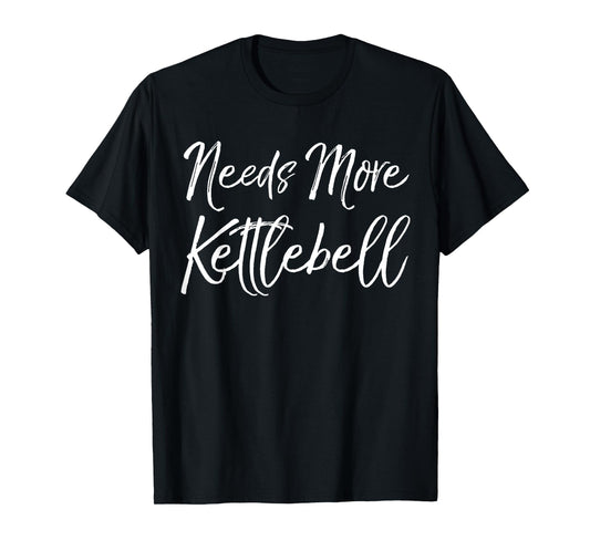 Cute Kettle Bell Exercise Pun Gym Joke Needs More Kettlebell T-Shirt
