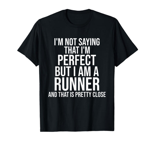 Funny Runner I'm Not Saying I'm Perfect Runner Running Gift T-Shirt